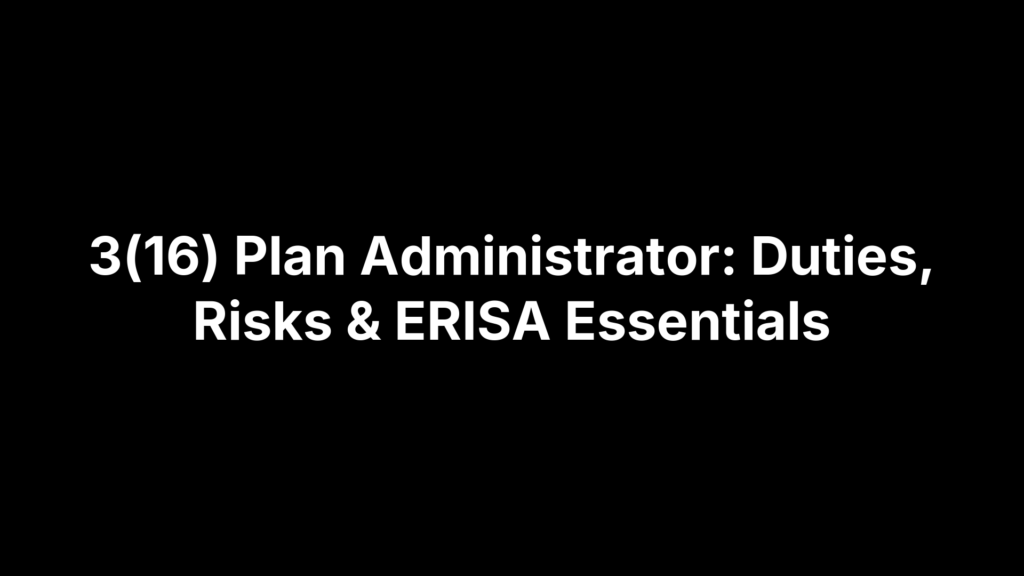 3(16) Plan Administrator: Duties, Risks & ERISA Essentials