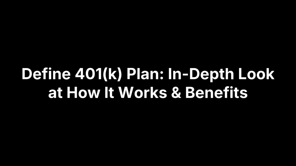 Define 401(k) Plan: In-Depth Look at How It Works & Benefits