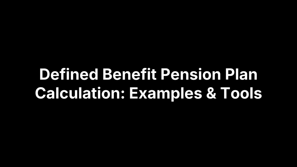 Defined Benefit Pension Plan Calculation: Examples & Tools