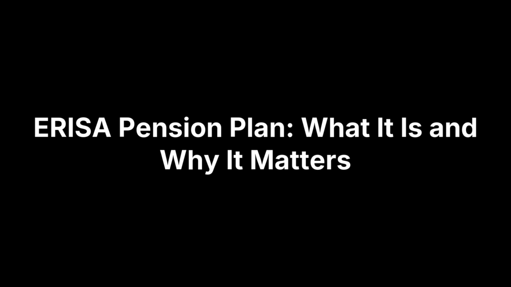 ERISA Pension Plan: What It Is and Why It Matters
