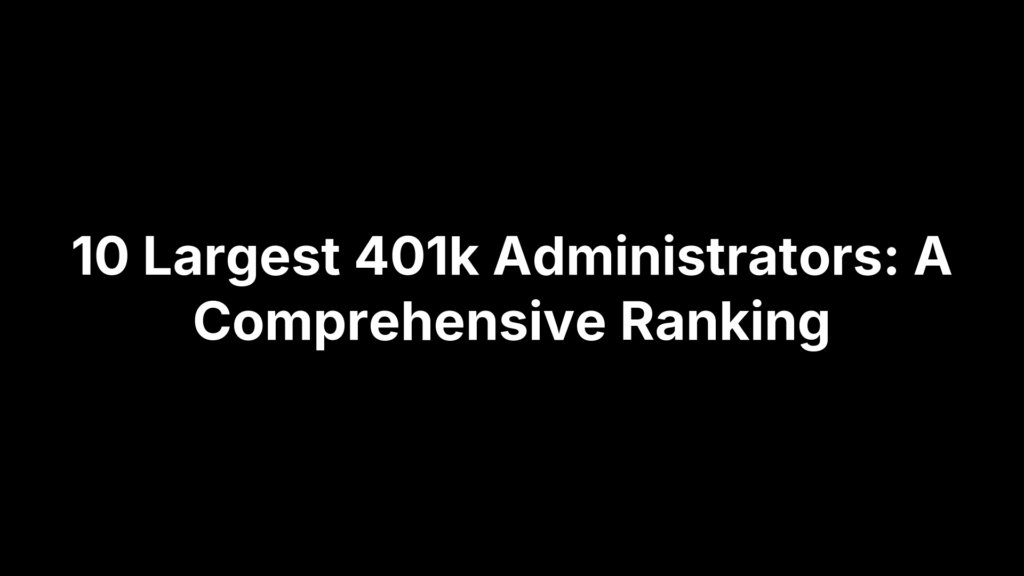 10 Largest 401k Administrators: A Comprehensive Ranking