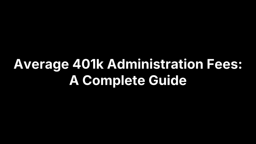 Average 401k Administration Fees: A Complete Guide