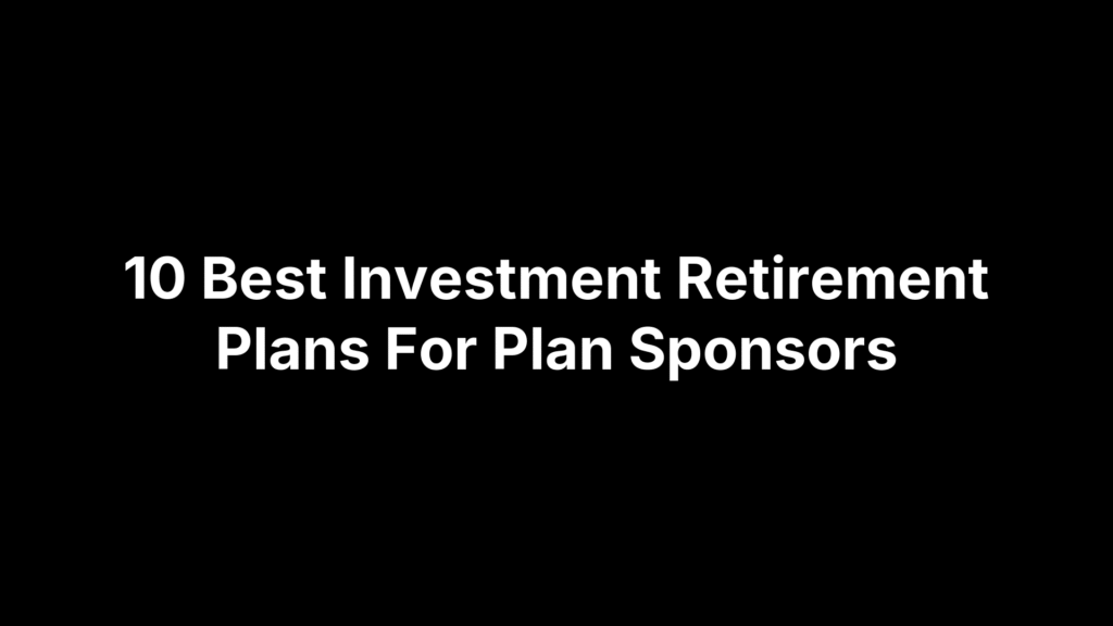 10 Best Investment Retirement Plans For Plan Sponsors