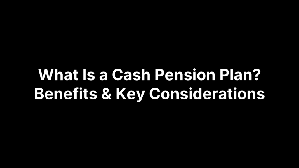 What Is a Cash Pension Plan? Benefits & Key Considerations