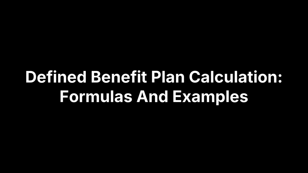Defined Benefit Plan Calculation: Formulas And Examples