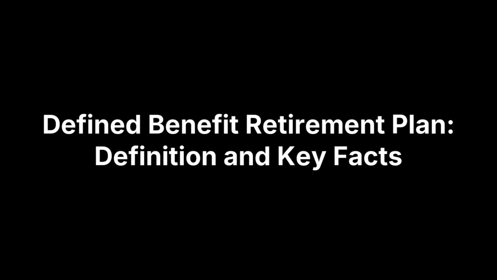 Defined Benefit Retirement Plan: Definition and Key Facts