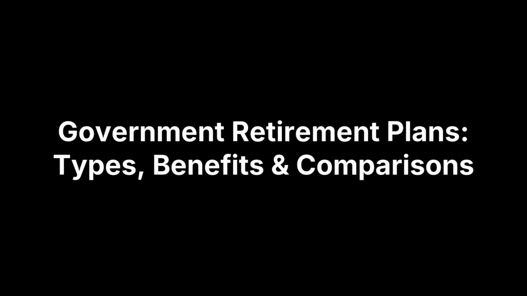 Government Retirement Plans: Types, Benefits & Comparisons