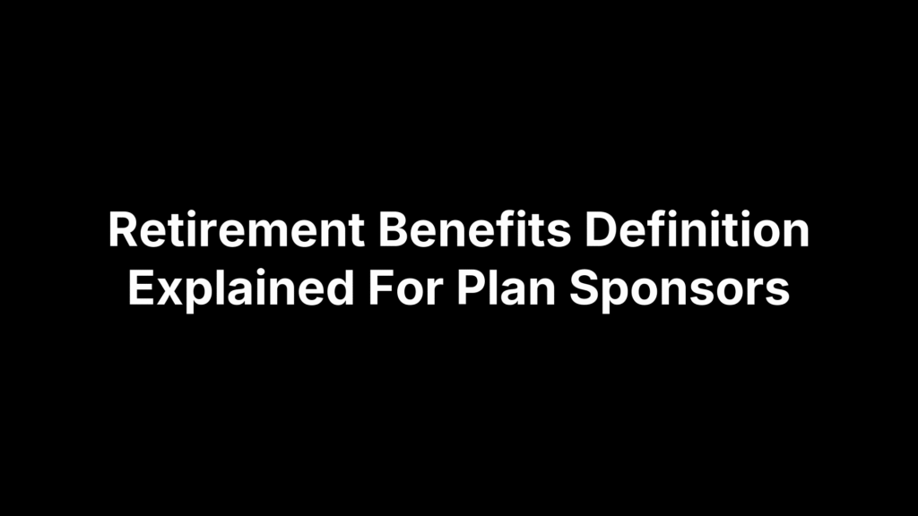 Retirement Benefits Definition Explained For Plan Sponsors