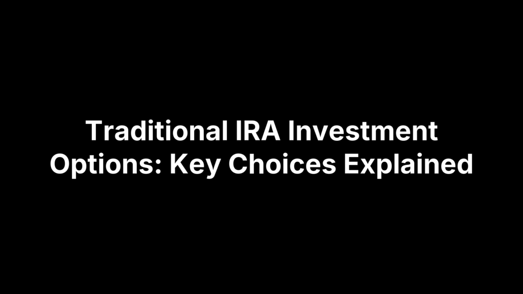 Traditional IRA Investment Options: Key Choices Explained