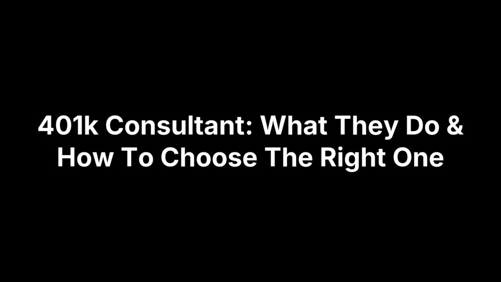 401k Consultant: What They Do & How To Choose The Right One