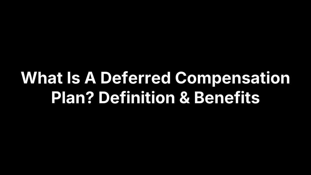 What Is A Deferred Compensation Plan? Definition & Benefits
