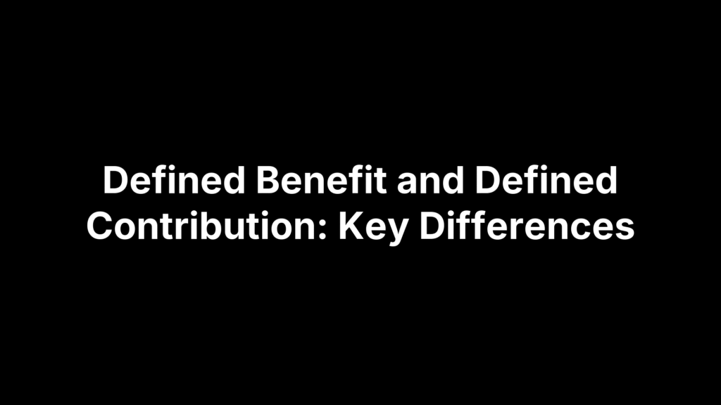 Defined Benefit and Defined Contribution: Key Differences