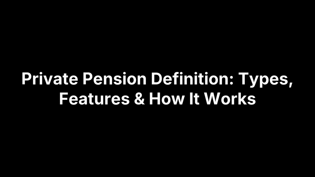 Private Pension Definition: Types, Features & How It Works