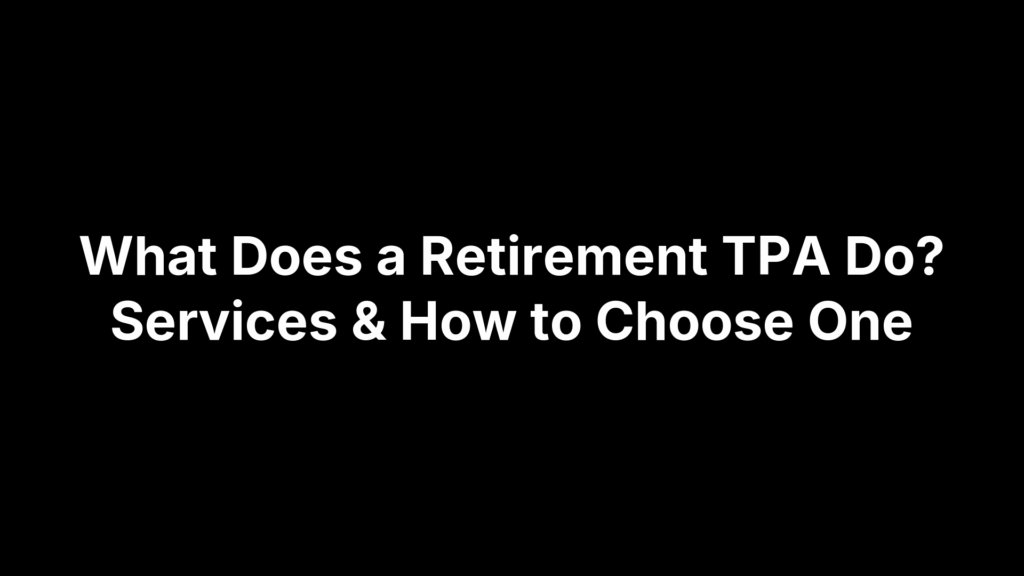 What Does a Retirement TPA Do? Services & How to Choose One