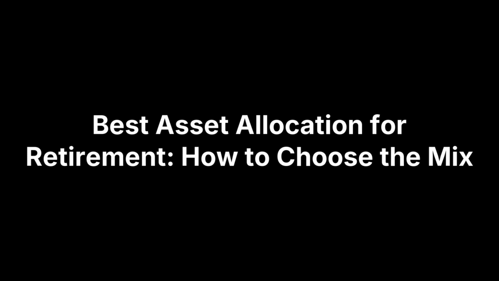 Best Asset Allocation for Retirement: How to Choose the Mix