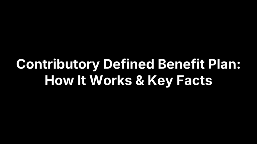 Contributory Defined Benefit Plan: How It Works & Key Facts