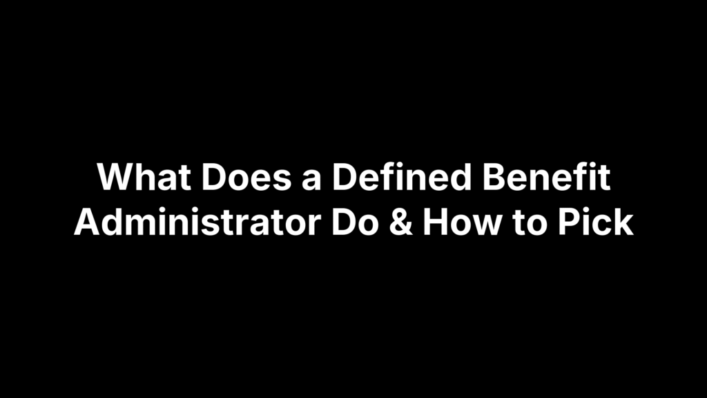 What Does a Defined Benefit Administrator Do & How to Pick