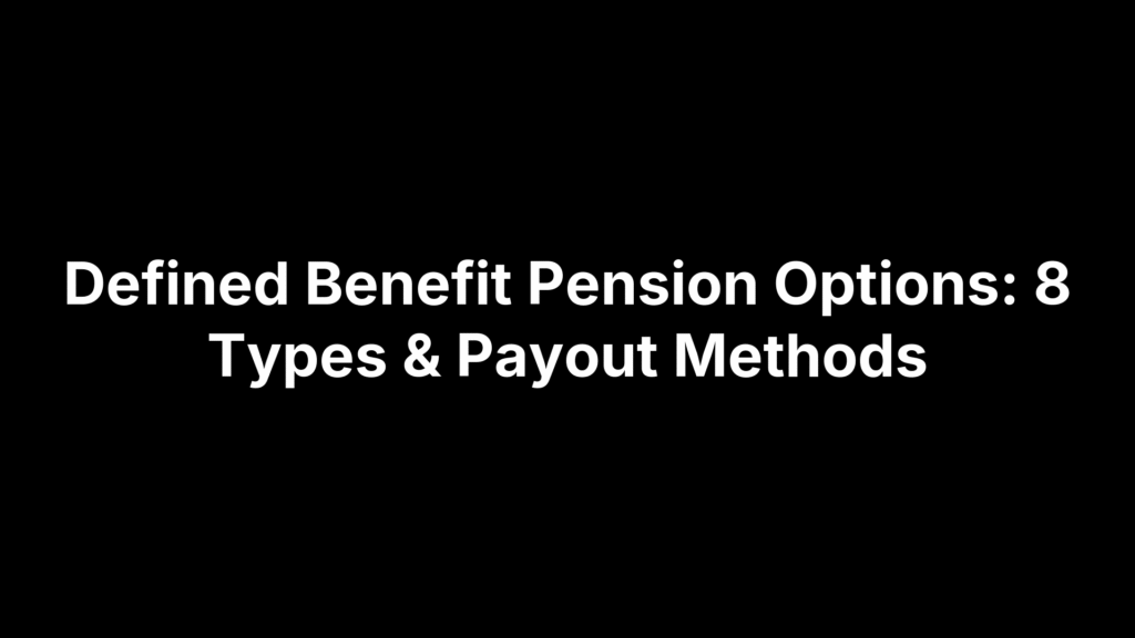 Defined Benefit Pension Options: 8 Types & Payout Methods