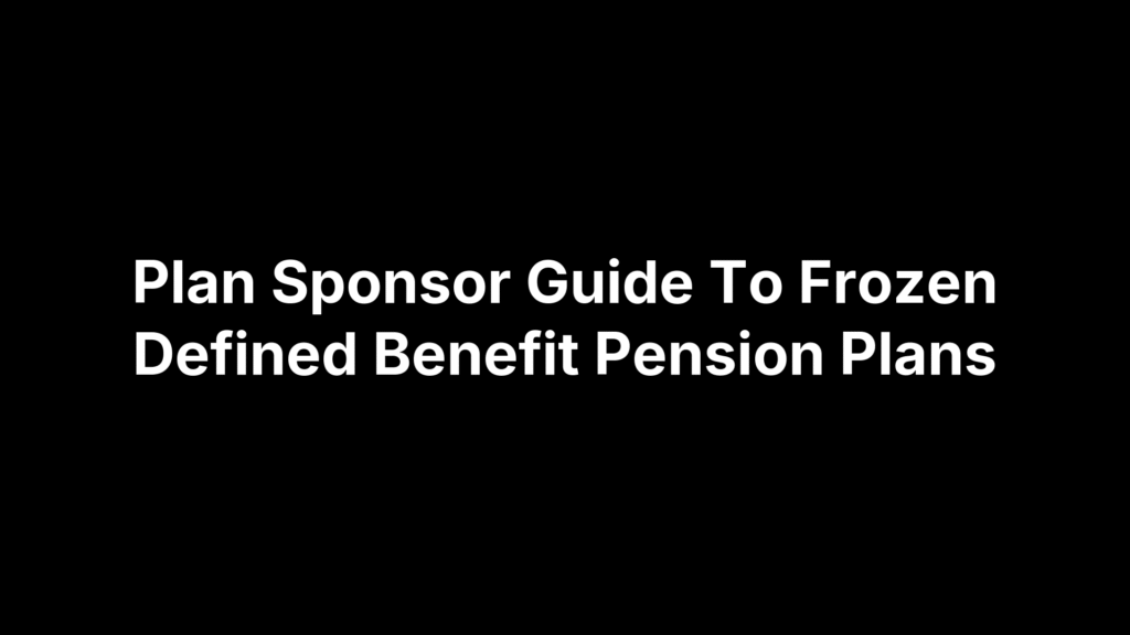 Plan Sponsor Guide To Frozen Defined Benefit Pension Plans