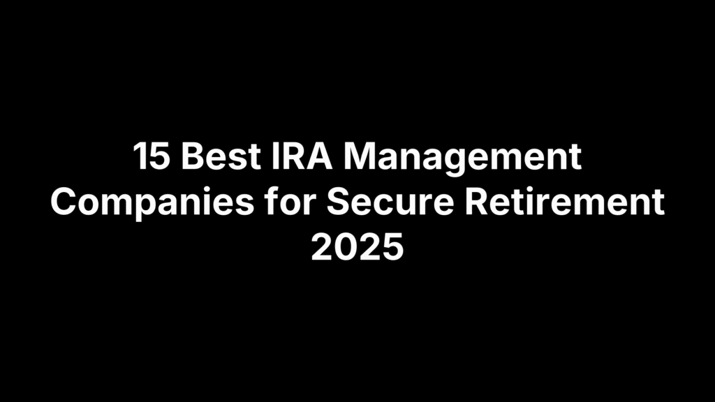 15 Best IRA Management Companies for Secure Retirement 2025