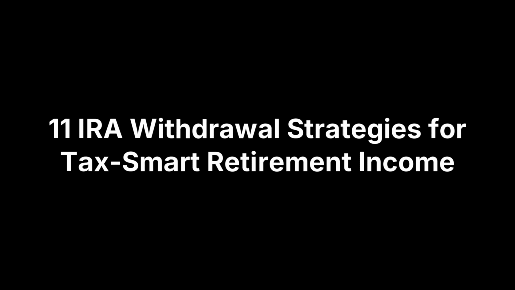 11 IRA Withdrawal Strategies for Tax-Smart Retirement Income