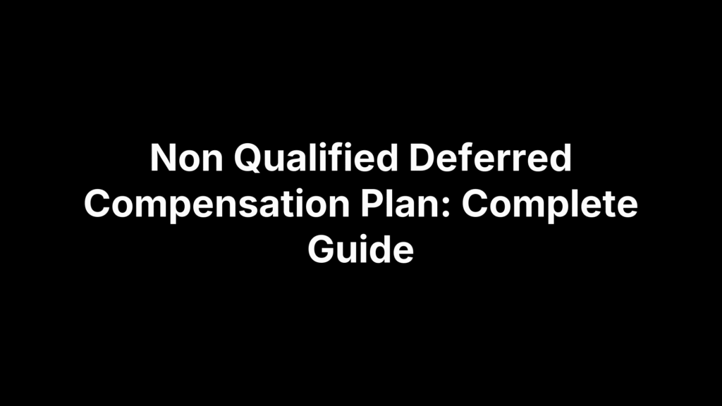 Non Qualified Deferred Compensation Plan: Complete Guide