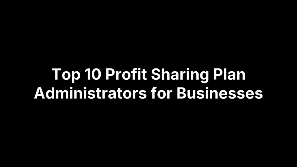 Top 10 Profit Sharing Plan Administrators for Businesses