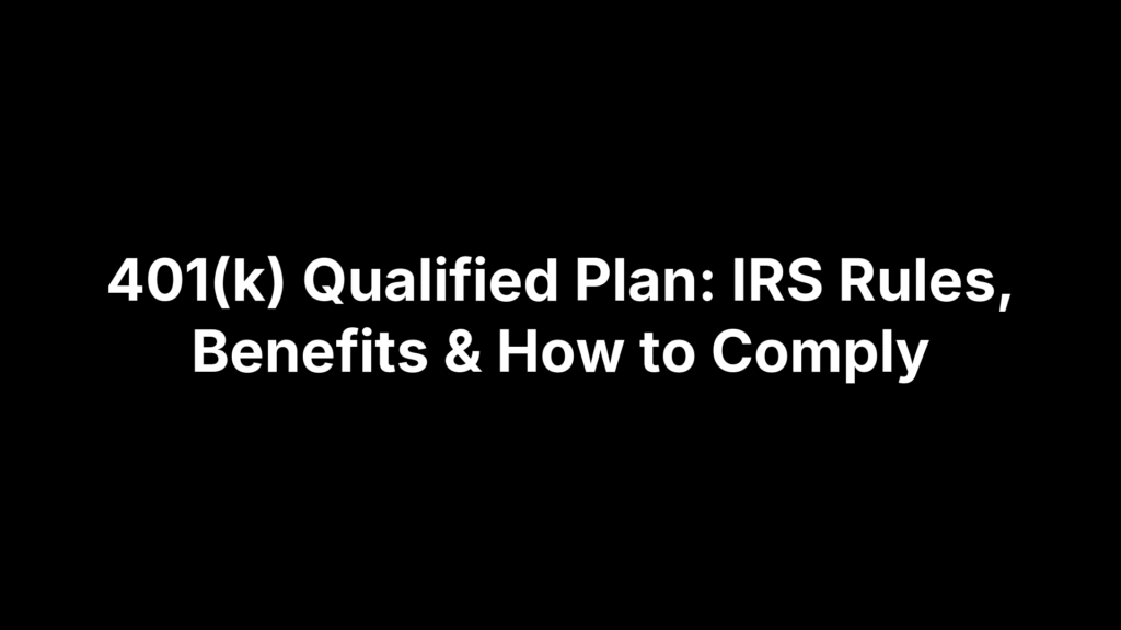 401(k) Qualified Plan: IRS Rules, Benefits & How to Comply