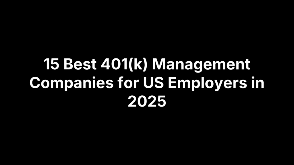 15 Best 401(k) Management Companies for US Employers in 2025