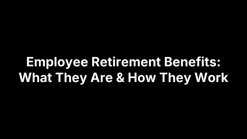 Employee Retirement Benefits: What They Are & How They Work