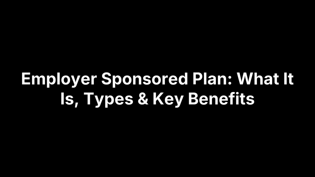 Employer Sponsored Plan: What It Is, Types & Key Benefits