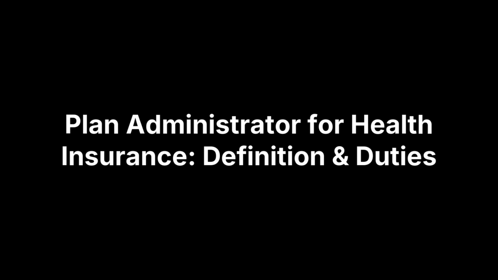 Plan Administrator for Health Insurance: Definition & Duties