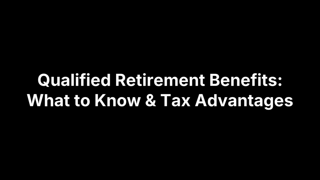 Qualified Retirement Benefits: What to Know & Tax Advantages