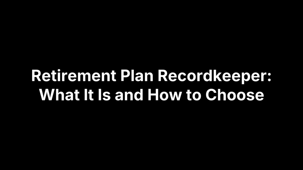 Retirement Plan Recordkeeper: What It Is and How to Choose