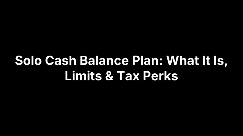 Solo Cash Balance Plan: What It Is, Limits & Tax Perks