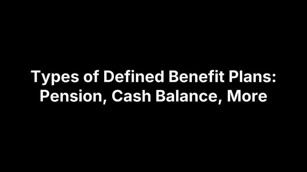 Types of Defined Benefit Plans: Pension, Cash Balance, More