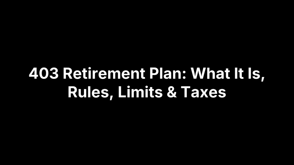 403 Retirement Plan: What It Is, Rules, Limits & Taxes