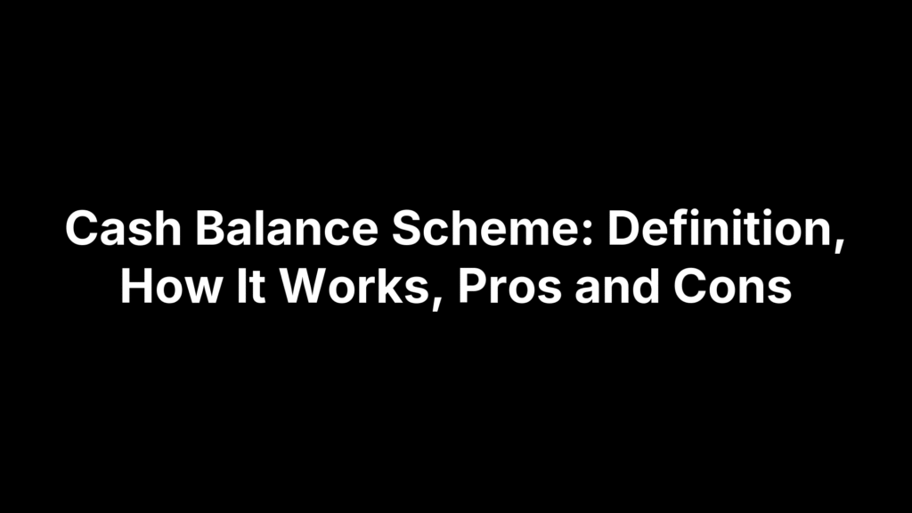 Cash Balance Scheme: Definition, How It Works, Pros and Cons