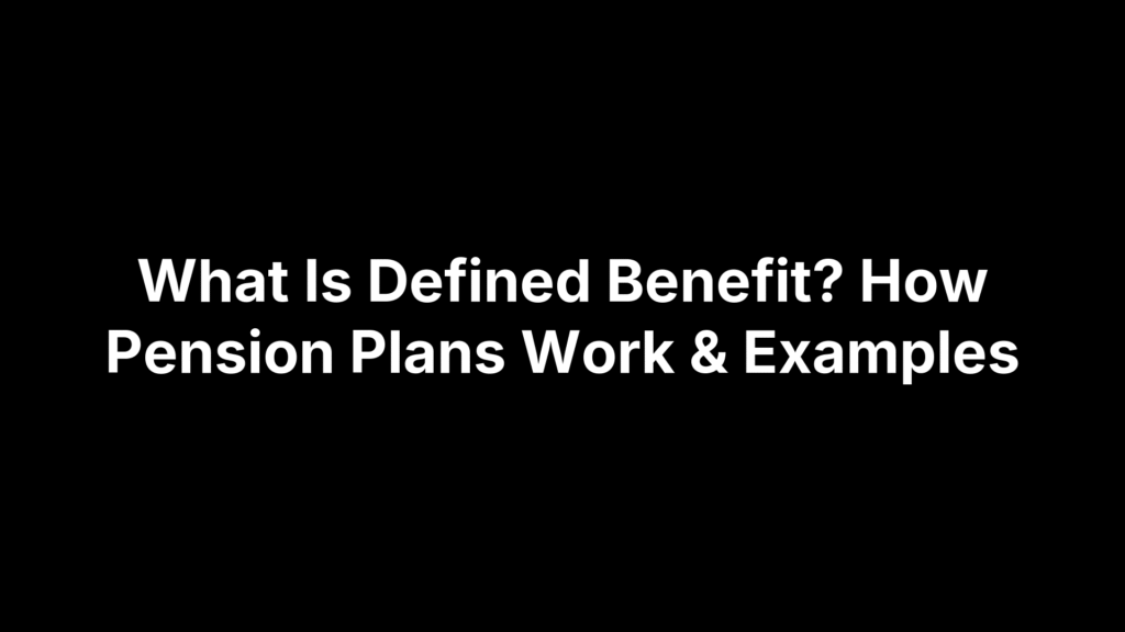 What Is Defined Benefit? How Pension Plans Work & Examples