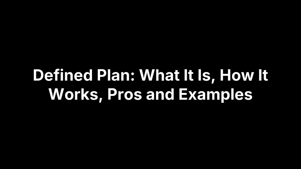 Defined Plan: What It Is, How It Works, Pros and Examples