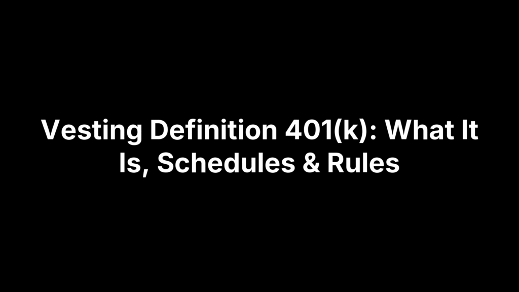 Vesting Definition 401(k): What It Is, Schedules & Rules